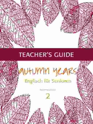 cover image of Autumn Years--Englisch für Senioren 2--Intermediate Learners--Teacher's Guide